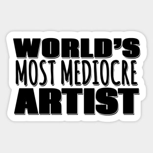 World's Most Mediocre Artist Sticker